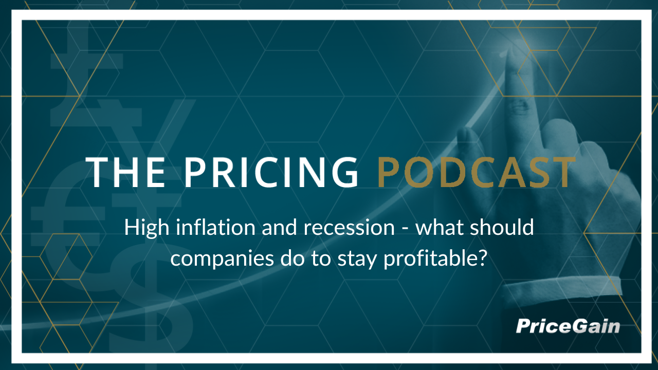 The Pricing Podcast #15: High inflation and recession - how to stay profitable?