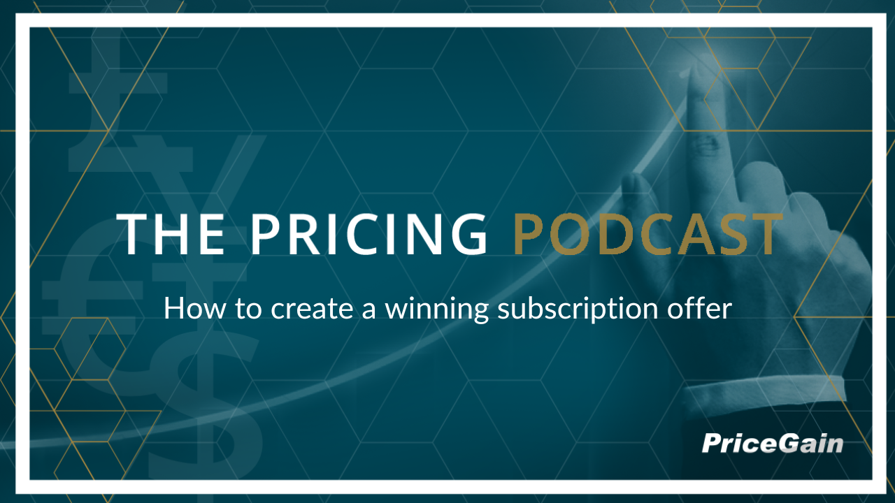 The Pricing Podcast #18: How to create a winning subscription offer